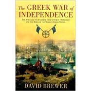 The Greek War of Independence The Struggle for Freedom from Ottoman Oppression and the Birth of the Modern Greek Nation