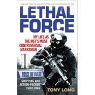 Lethal Force My Life as the Met's Most Controversial Marksman