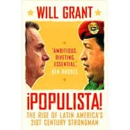 Populista The Rise of Latin America's 21st Century Strongman