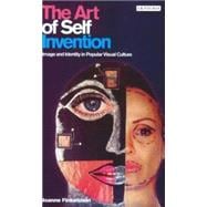 The Art of Self Invention Image and Identity in Popular Visual Culture