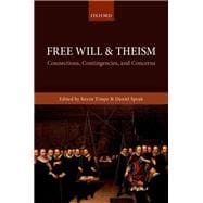 Free Will and Theism Connections, Contingencies, and Concerns