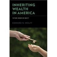 Inheriting Wealth in America Future Boom or Bust?