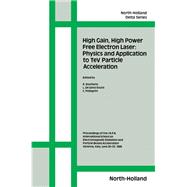 High Gain, High Power Free Electron Laser - Physics and Application to TeV Particle Acceleration : Proceedings of the I. N. M. F. N. International School on Electromagnetic Radiation and Particle Beams Accleration, Varenna, Italy, June 20-25 1988
