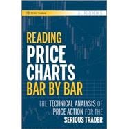 Reading Price Charts Bar by Bar The Technical Analysis of Price Action for the Serious Trader