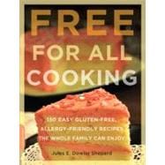 Free for All Cooking 150 Easy Gluten-Free, Allergy-Friendly Recipes the Whole Family Can Enjoy