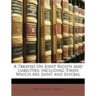 A Treatise on Joint Rights and Liabilities: Including Those Which Are Joint and Several