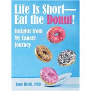 Life Is Short Eat the Donut!