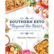 Southern Keto: Beyond the Basics More of the Easy Comfort Food You Love