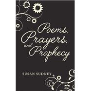 Poems, Prayers And Prophecy