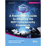A Practitioner’s Guide to Adapting the NIST Cybersecurity Framework Create, Protect, and Deliver Digital Business Value series
