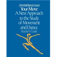 Your Move: A New Approach to the Study of Movement and Dance: A Teachers Guide