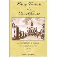 From Tavern to Courthouse : Architecture and Ritual in American Law, 1658-1860