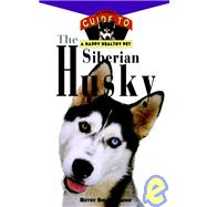 The Siberian Husky An Owner's Guide to a Happy Healthy Pet