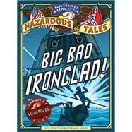 Nathan Hale's Hazardous Tales Big Bad Ironclad!