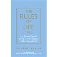 Rules of Life, The: A Personal Code for Living a Better, Happier, More Successful Life