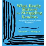 What Really Matters for Struggling Readers: Designing Research-Based Programs