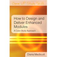 How to Design and Deliver Enhanced Modules A Case Study Approach
