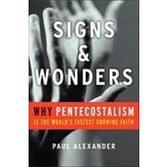 Signs and Wonders Why Pentecostalism Is the World's Fastest Growing Faith