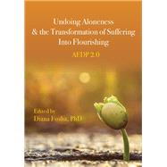 Undoing Aloneness and the Transformation of Suffering Into Flourishing AEDP 2.0