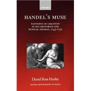 Handel's Muse Patterns of Creation in his Oratorios and Musical Dramas, 1743-1751
