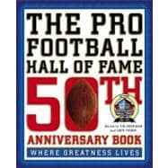 The Pro Football Hall of Fame 50th Anniversary Book Where Greatness Lives