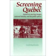 Screening Quebec : Quebecois Moving Images, National Identity and the Public Sphere