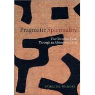 Pragmatic Spirituality : The Christian Faith Through an Africentric Lens