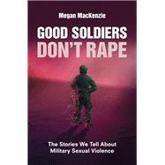 Good Soldiers Don't Rape