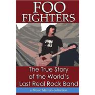 Foo Fighters: The True Story of the World's Last Real Rock Band