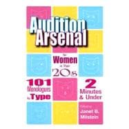 Audition Arsenal for Women in Their 20s: 101 Monologues by Type, 2 Minutes & Under