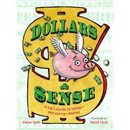 Dollars & Sense A Kid's Guide to Using--Not Losing--Money