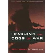 Leashing the Dogs of War : Conflict Management in a Divided World
