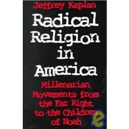 Radical Religion in America : Millenarian Movements from the Far Right to the Children of Noah