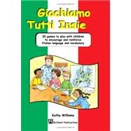 Giochiamo Tutti Insieme : 20 Games to Play with Children to Encourage and Reinforce Italian Language and Vocabulary
