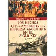 Hechos Que Cambiaron La Historia Argentina En El Siglo Xix/ Events That Changed the Argentine History in the XIX Century