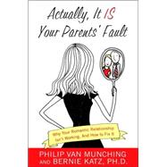 Actually, It Is Your Parents' Fault Why Your Romantic Relationship Isn't Working, and How to Fix It