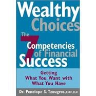 Wealthy Choices : The Seven Competencies of Financial Success