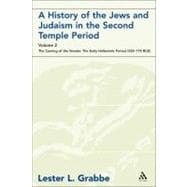 A History of the Jews and Judaism in the Second Temple Period, Volume 2 The Coming of the Greeks: The Early Hellenistic Period (335-175 BCE)