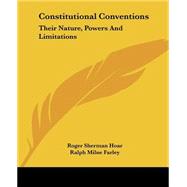 Constitutional Conventions : Their Nature, Powers and Limitations