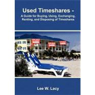 Used Timeshares: A Guide to Buying, Using, Exchanging, Renting, and Disposing of Timeshares