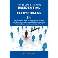 How to Land a Top-Paying Residential Electricians Job: Your Complete Guide to Opportunities, Resumes and Cover Letters, Interviews, Salaries, Promotions, What to Expect from Recruiters and More