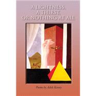 A Lightness, A Thirst, or Nothing at All Poems