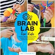 Brain Lab for Kids 52 Mind-Blowing Experiments, Models, and Activities to Explore Neuroscience