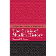 The Crisis of Muslim History Religion and Politics in Early Islam