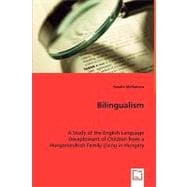 Bilingualism: A Study of the English Language Development of Children from a Hungarian/Irish Family Living in Hungary