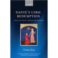 Dante's Lyric Redemption Eros, Salvation, Vernacular Tradition