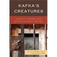Kafka's Creatures: Animals, Hybrids, and Other Fantastic Beings