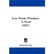 Love Works Wonders : A Novel (1877)