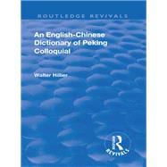 Revival: An English-Chinese Dictionary of Peking Colloquial (1945): New Edition Enlarged by Sir Trelawny Backhouse and Sidney Barton