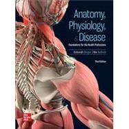 Loose Leaf for Anatomy, Physiology, & Disease: Foundations for the Health Professions